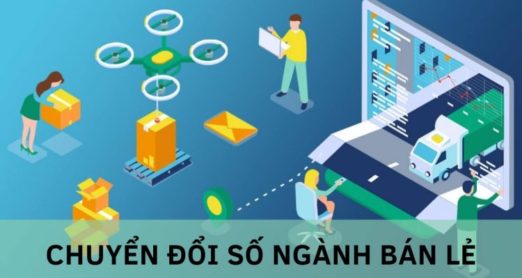 Chuyển đổi số ngành bán lẻ, đâu là lối đi thông minh cho các doanh nghiệp Việt?